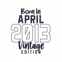 Born in April 2013. Vintage birthday T-shirt for those born in the year 2013 vector