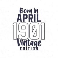 Born in April 1901. Vintage birthday T-shirt for those born in the year 1901 vector