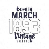 nacido en marzo 1893. Clásico cumpleaños camiseta para esos nacido en el año 1893 vector
