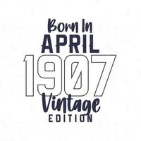 Born in April 1907. Vintage birthday T-shirt for those born in the year 1907 vector