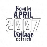 Born in April 2007. Vintage birthday T-shirt for those born in the year 2007 vector