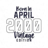 Born in April 2000. Vintage birthday T-shirt for those born in the year 2000 vector