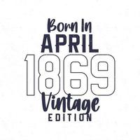 Born in April 1869. Vintage birthday T-shirt for those born in the year 1869 vector