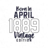 Born in April 1889. Vintage birthday T-shirt for those born in the year 1889 vector