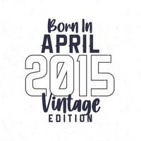 Born in April 2015. Vintage birthday T-shirt for those born in the year 2015 vector