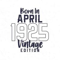 Born in April 1925. Vintage birthday T-shirt for those born in the year 1925 vector