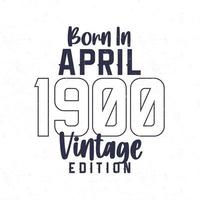 Born in April 1900. Vintage birthday T-shirt for those born in the year 1900 vector