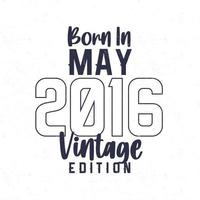 Born in May 2016. Vintage birthday T-shirt for those born in the year 2016 vector