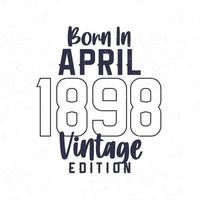 Born in April 1898. Vintage birthday T-shirt for those born in the year 1898 vector