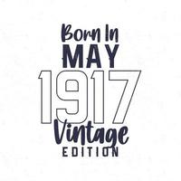 Born in May 1917. Vintage birthday T-shirt for those born in the year 1917 vector