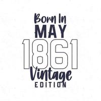 Born in May 1861. Vintage birthday T-shirt for those born in the year 1861 vector