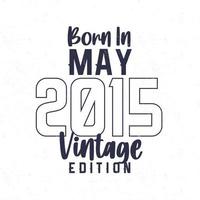 Born in May 2015. Vintage birthday T-shirt for those born in the year 2015 vector