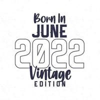 Born in June 2022. Vintage birthday T-shirt for those born in the year 2022 vector