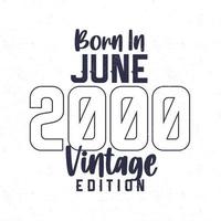 Born in June 2000. Vintage birthday T-shirt for those born in the year 2000 vector