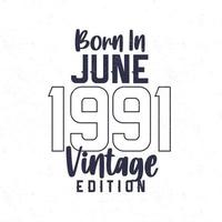 Born in June 1991. Vintage birthday T-shirt for those born in the year 1991 vector