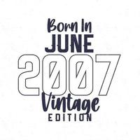 Born in June 2007. Vintage birthday T-shirt for those born in the year 2007 vector