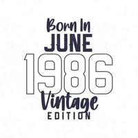 Born in June 1986. Vintage birthday T-shirt for those born in the year 1986 vector