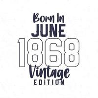 Born in June 1868. Vintage birthday T-shirt for those born in the year 1868 vector