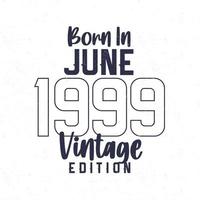 Born in June 1999. Vintage birthday T-shirt for those born in the year 1999 vector