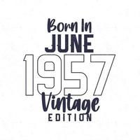 Born in June 1957. Vintage birthday T-shirt for those born in the year 1957 vector