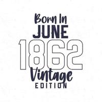 Born in June 1862. Vintage birthday T-shirt for those born in the year 1862 vector