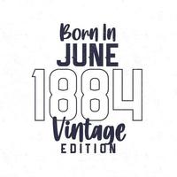 Born in June 1884. Vintage birthday T-shirt for those born in the year 1884 vector