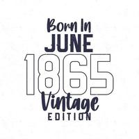 Born in June 1865. Vintage birthday T-shirt for those born in the year 1865 vector