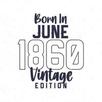 Born in June 1860. Vintage birthday T-shirt for those born in the year 1860 vector