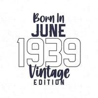 Born in June 1939. Vintage birthday T-shirt for those born in the year 1939 vector