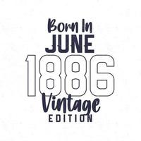 Born in June 1886. Vintage birthday T-shirt for those born in the year 1886 vector