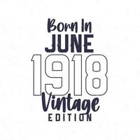 Born in June 1918. Vintage birthday T-shirt for those born in the year 1918 vector