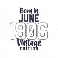 Born in June 1906. Vintage birthday T-shirt for those born in the year 1906 vector