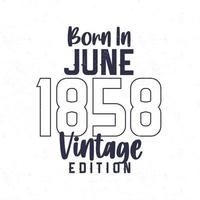 Born in June 1858. Vintage birthday T-shirt for those born in the year 1858 vector