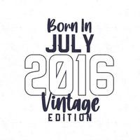 Born in July 2016. Vintage birthday T-shirt for those born in the year 2016 vector