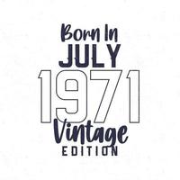 Born in July 1971. Vintage birthday T-shirt for those born in the year 1971 vector