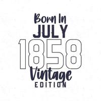 Born in July 1858. Vintage birthday T-shirt for those born in the year 1858 vector