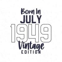Born in July 1949. Vintage birthday T-shirt for those born in the year 1949 vector