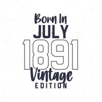 Born in July 1891. Vintage birthday T-shirt for those born in the year 1891 vector