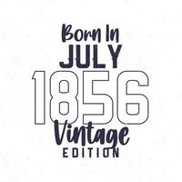 Born in July 1856. Vintage birthday T-shirt for those born in the year 1856 vector