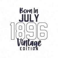 Born in July 1896. Vintage birthday T-shirt for those born in the year 1896 vector