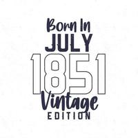 Born in July 1851. Vintage birthday T-shirt for those born in the year 1851 vector