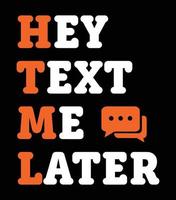 HTML, Hey Text Me Later. Web Developer funny quote design. vector