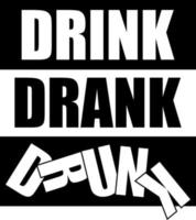 Drink, drank, drunk Lettering. Funny drinking design vector