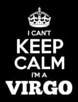 I can't keep calm I'm a Virgo. Zodiac typography t shirt design. vector