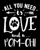 All you need is love and a Pomchi. Pomchi quote vector design with a paw print.