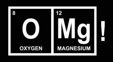 OMG, Oxygen and Magnesium. Funny phrase on black background vector