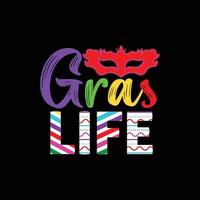 Gras life vector t-shirt design. Mardi Gras t-shirt design. Can be used for Print mugs, sticker designs, greeting cards, posters, bags, and t-shirts