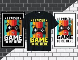 I paused my game to be here Gaming typography t shirt design vector illustration