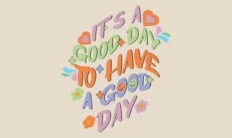 It's a Good Day to Have a Good Day vector t-shirt design