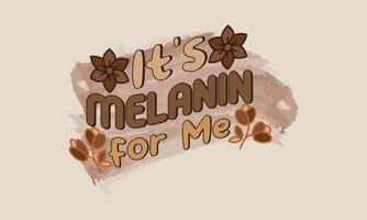 It's Melanin for Me vector t-shirt design Black History Month T-shirt and apparel design. Can be used for Print mugs, sticker designs, bags, and t-shirts